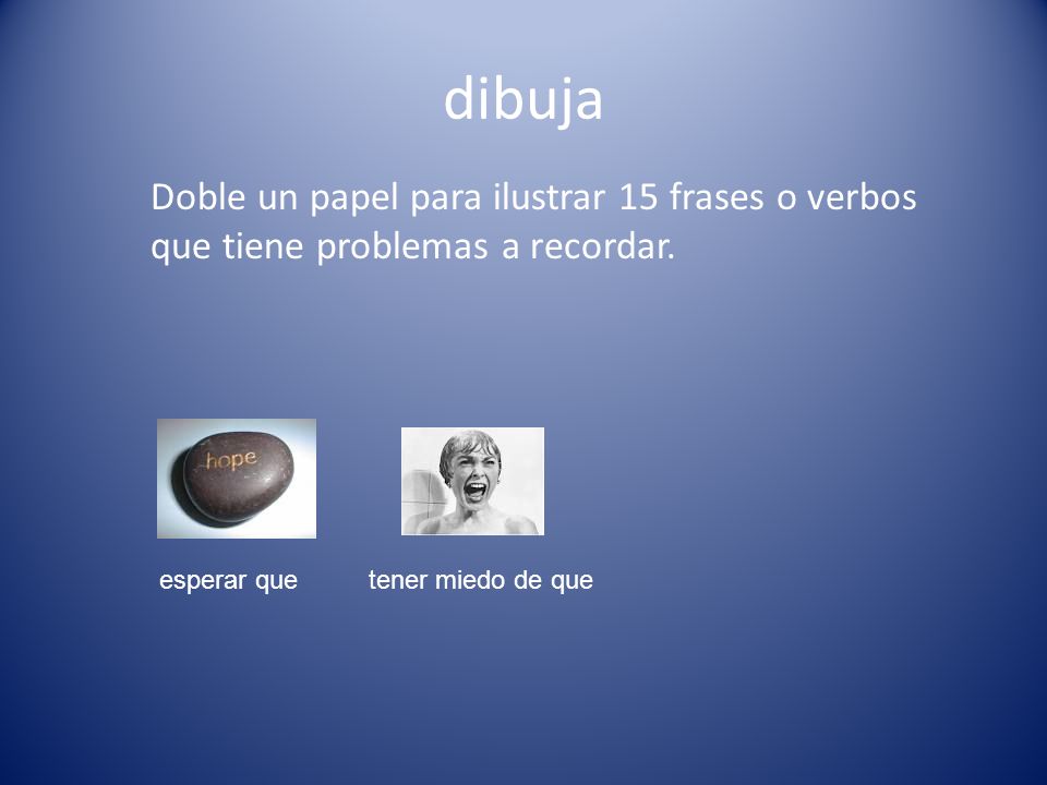 dibuja Doble un papel para ilustrar 15 frases o verbos que tiene problemas a recordar. esperar que.