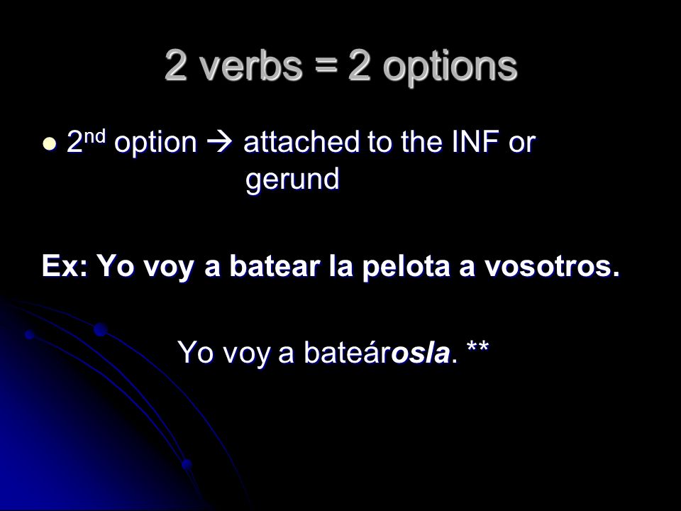 2 verbs = 2 options 2nd option  attached to the INF or gerund