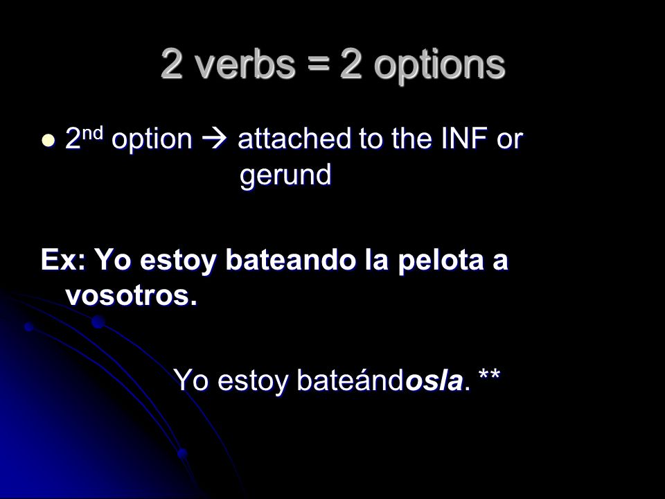 2 verbs = 2 options 2nd option  attached to the INF or gerund