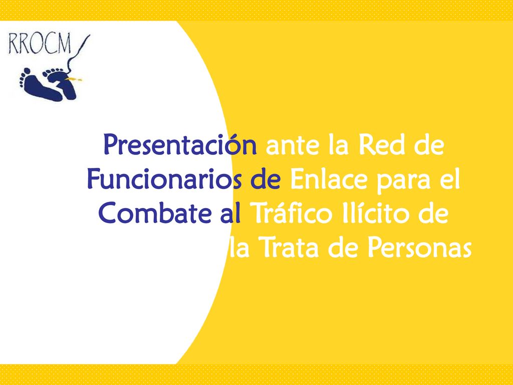 Presentación ante la Red de Funcionarios de Enlace para el Combate al Tráfico Ilícito de Migrantes y la Trata de Personas