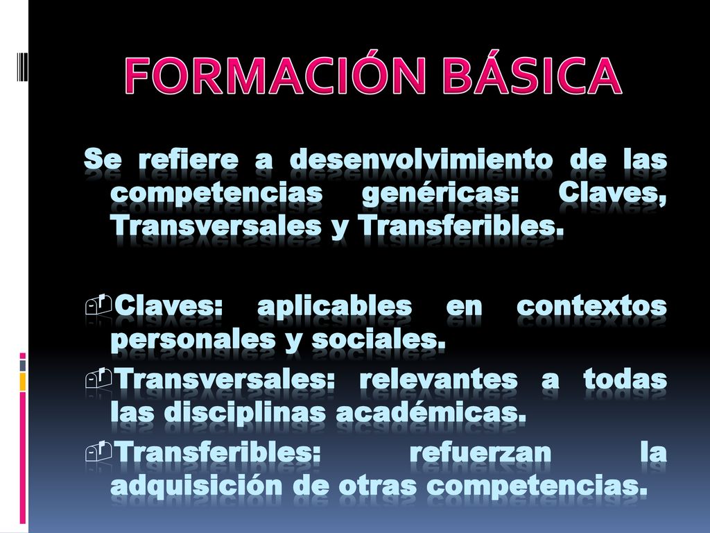 FORMACIÓN BÁSICA Se refiere a desenvolvimiento de las competencias genéricas: Claves, Transversales y Transferibles.