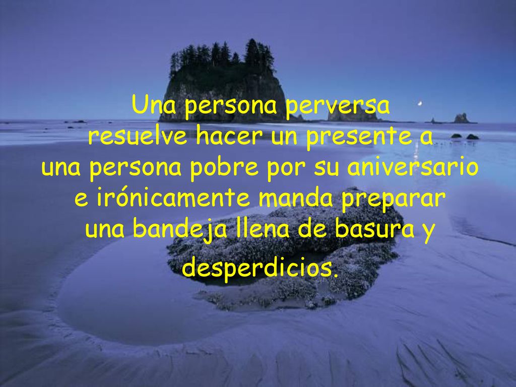 Una persona perversa resuelve hacer un presente a una persona pobre por su aniversario e irónicamente manda preparar una bandeja llena de basura y desperdicios.