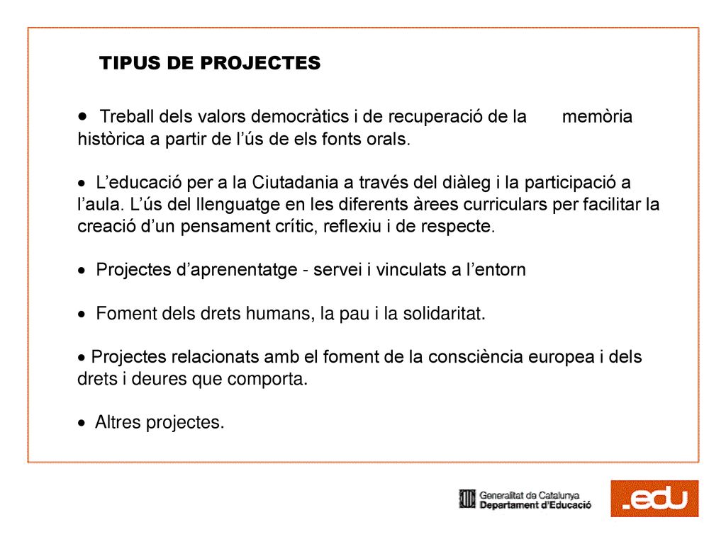 TIPUS DE PROJECTES Treball dels valors democràtics i de recuperació de la memòria històrica a partir de l’ús de els fonts orals.