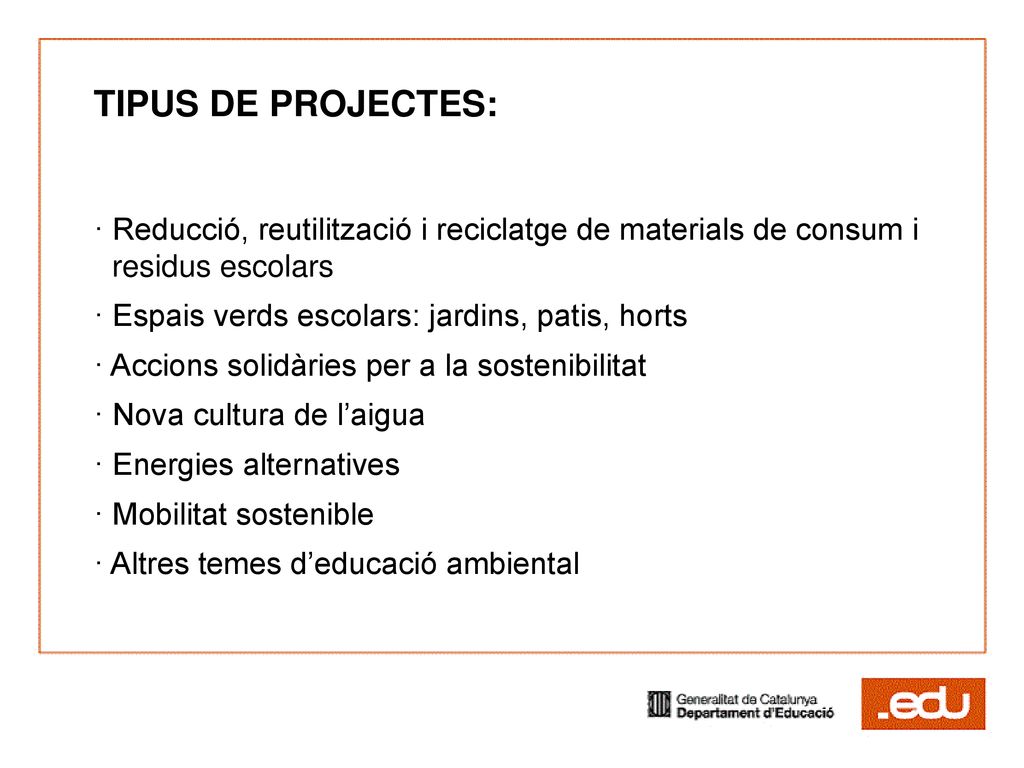 TIPUS DE PROJECTES: · Reducció, reutilització i reciclatge de materials de consum i residus escolars.