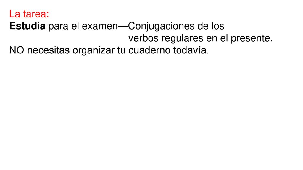 La tarea: Estudia para el examen—Conjugaciones de los verbos regulares en el presente.