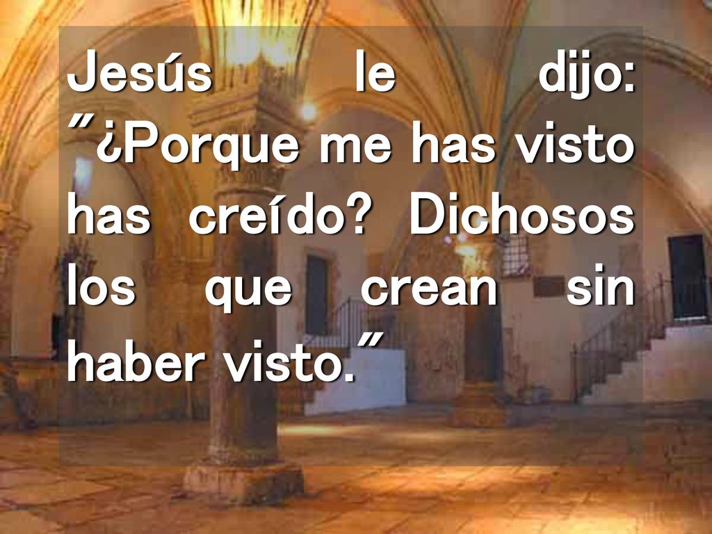 Jesús le dijo: ¿Porque me has visto has creído