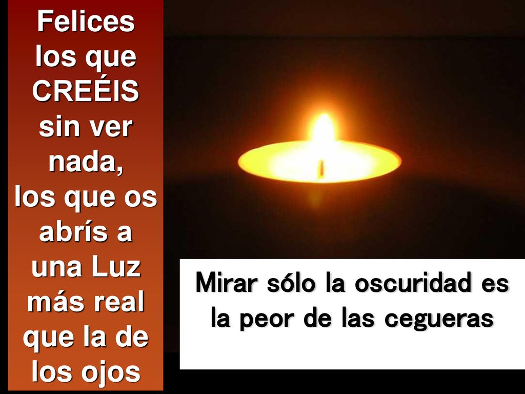 Mirar sólo la oscuridad es la peor de las cegueras