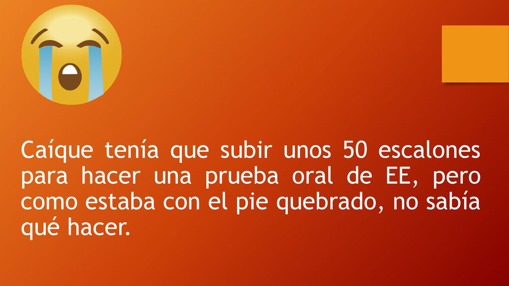 Caíque tenía que subir unos 50 escalones para hacer una prueba oral de EE, pero como estaba con el pie quebrado, no sabía qué hacer.