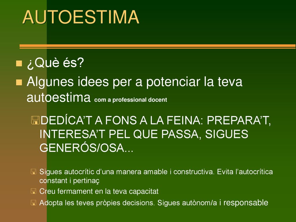 AUTOESTIMA ¿Què és Algunes idees per a potenciar la teva autoestima com a professional docent.