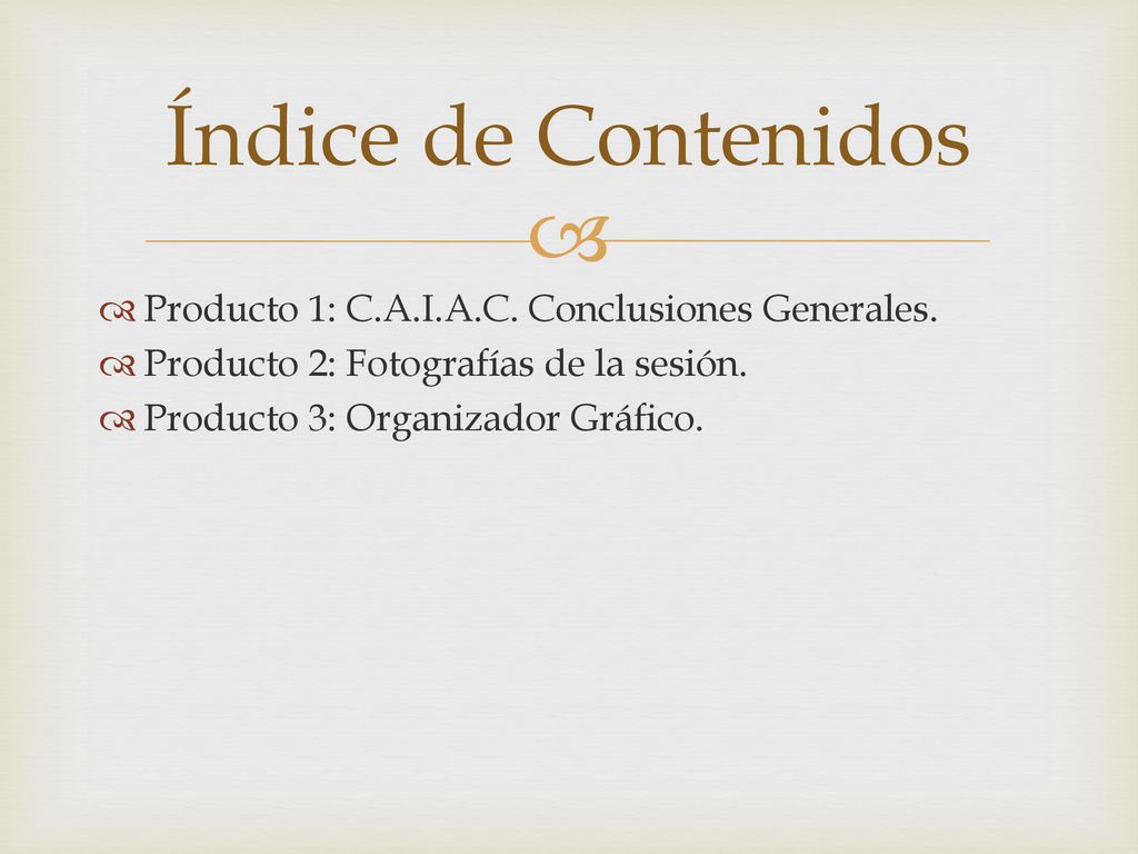 Índice de Contenidos Producto 1: C.A.I.A.C. Conclusiones Generales.
