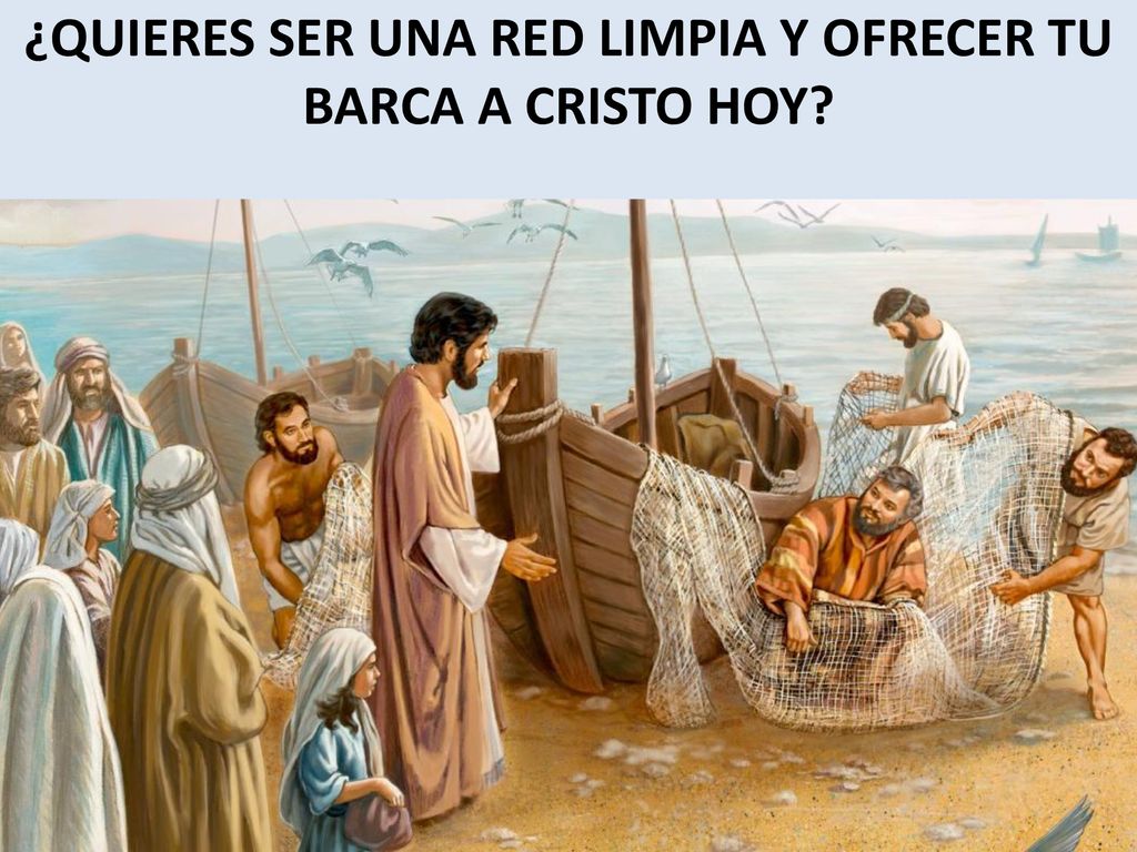¿QUIERES SER UNA RED LIMPIA Y OFRECER TU BARCA A CRISTO HOY