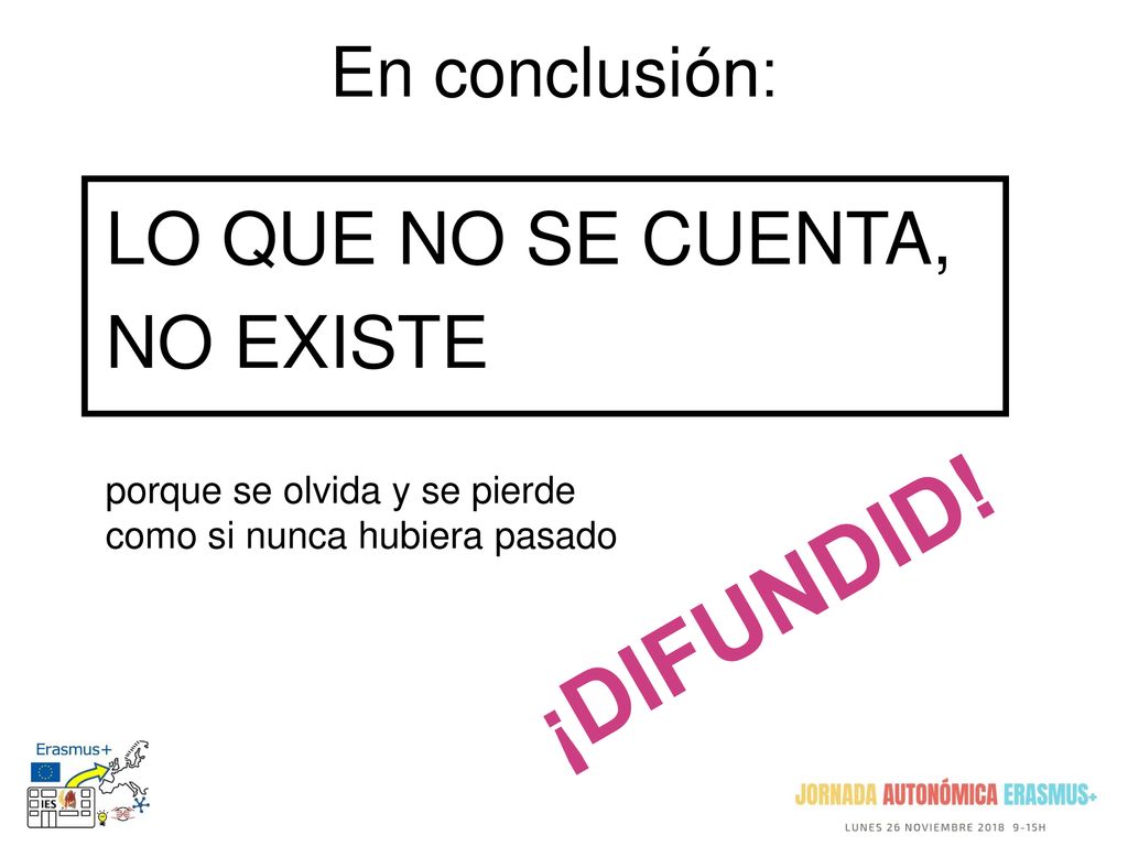 ¡DIFUNDID! LO QUE NO SE CUENTA, NO EXISTE En conclusión: