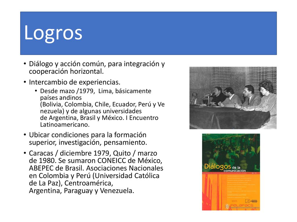 Logros Diálogo y acción común, para integración y cooperación horizontal. Intercambio de experiencias.