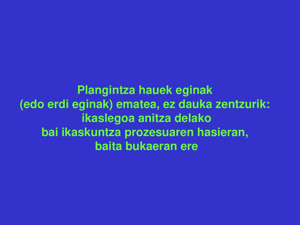 Plangintza hauek eginak (edo erdi eginak) ematea, ez dauka zentzurik: