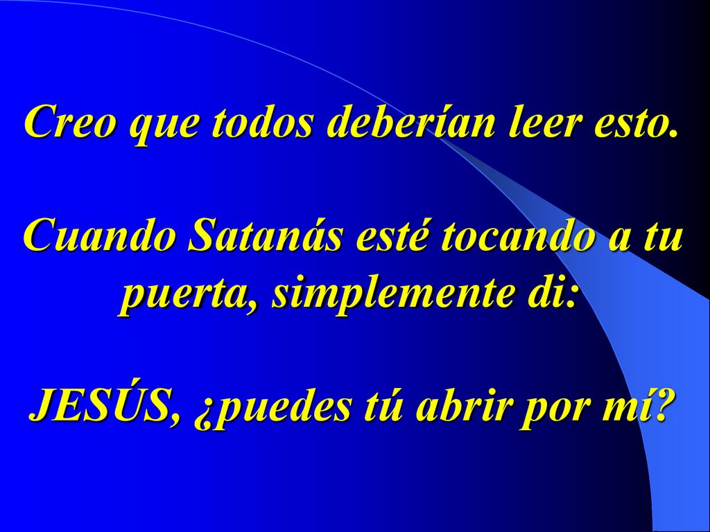 Creo que todos deberían leer esto. Cuando Satanás esté tocando a tu