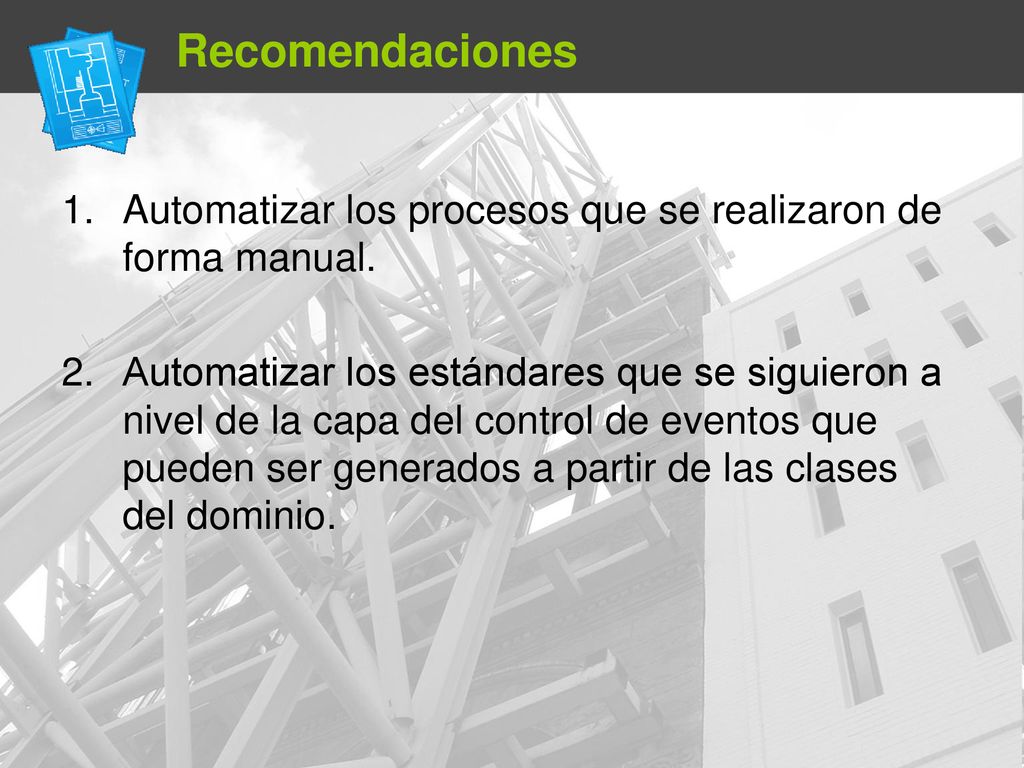 Recomendaciones Automatizar los procesos que se realizaron de forma manual.