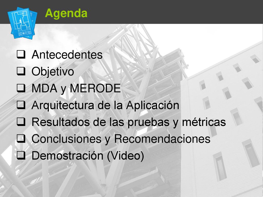 Agenda Antecedentes. Objetivo. MDA y MERODE. Arquitectura de la Aplicación. Resultados de las pruebas y métricas.