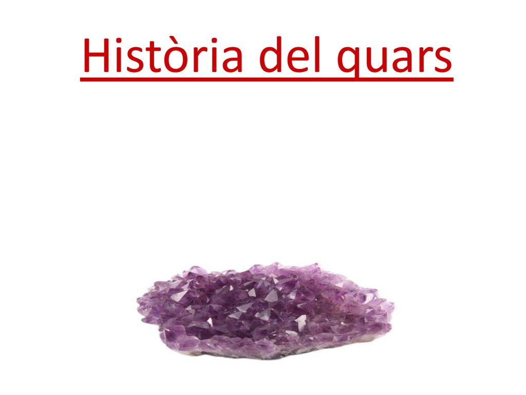 Història del quars El quars és un mineral, el més abundant que podem trobar a la superfície terrestre.