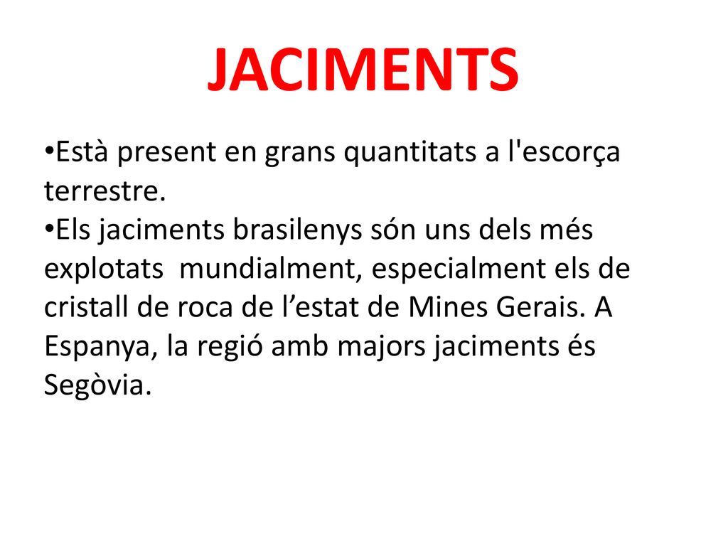 JACIMENTS Està present en grans quantitats a l escorça terrestre.