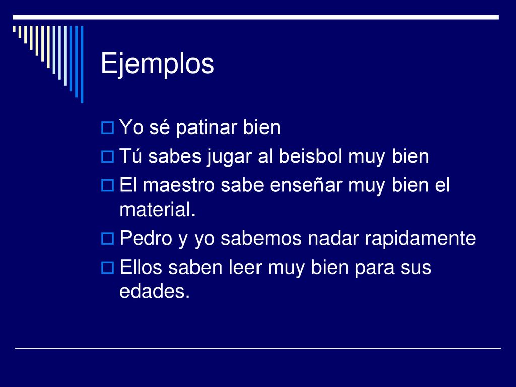 Ejemplos Yo sé patinar bien Tú sabes jugar al beisbol muy bien