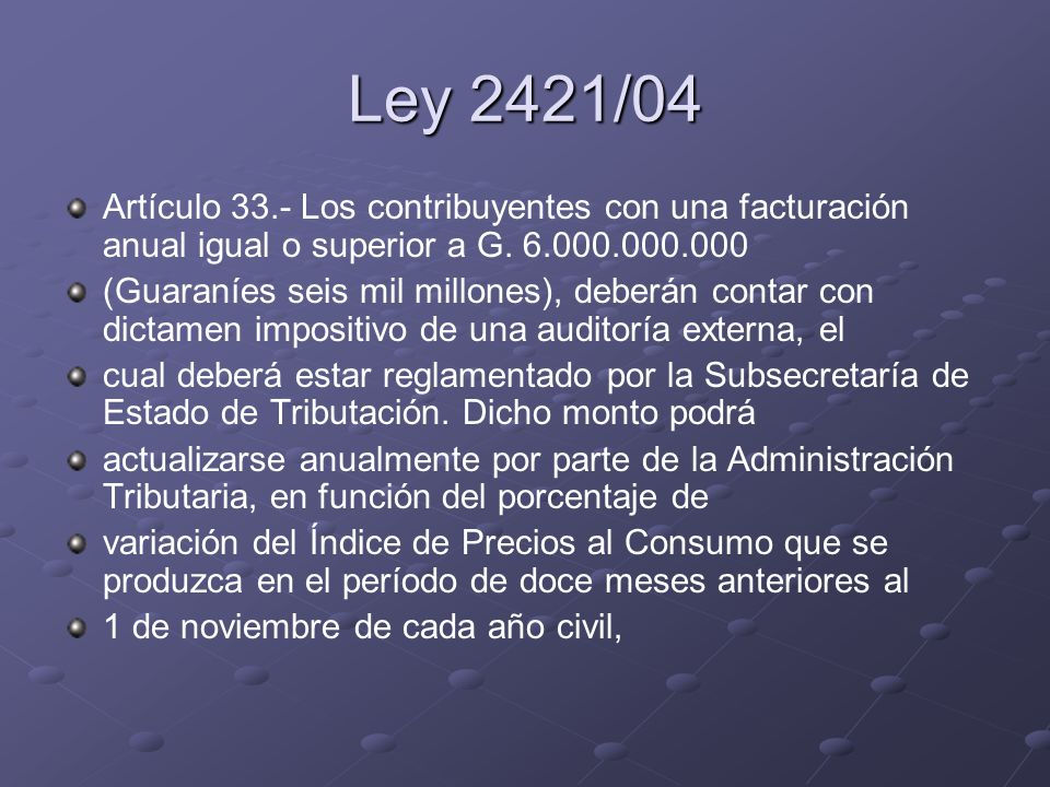 Ley 2421/04 Artículo 33.- Los contribuyentes con una facturación anual igual o superior a G