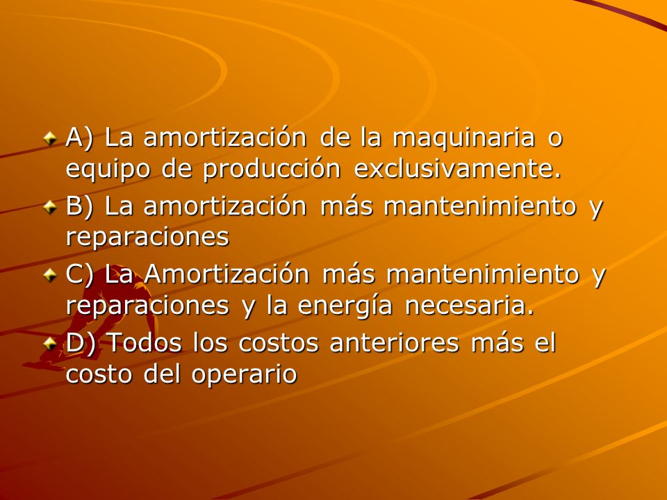 A) La amortización de la maquinaria o equipo de producción exclusivamente.