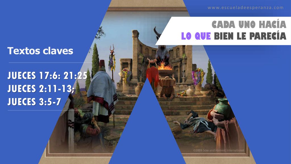 JUECES 17:6: 21:25 JUECES 2:11-13; JUECES 3:5-7 CADA UNO HACÍA