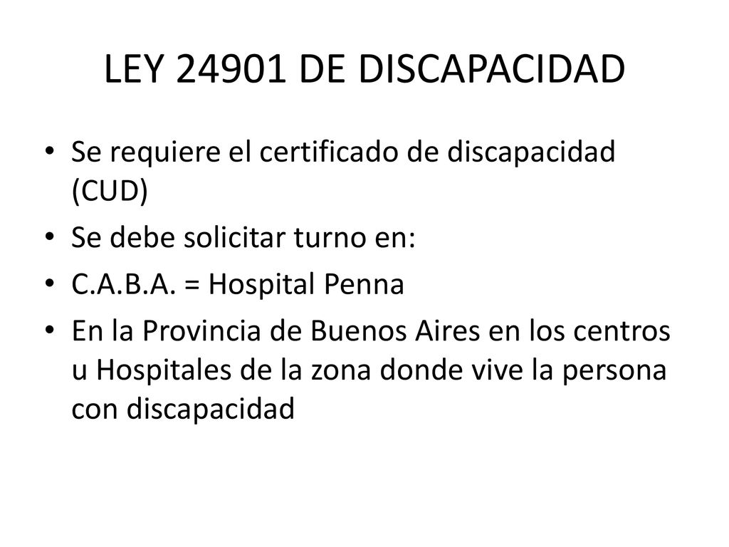 LEY DE DISCAPACIDAD Se requiere el certificado de discapacidad (CUD) Se debe solicitar turno en: