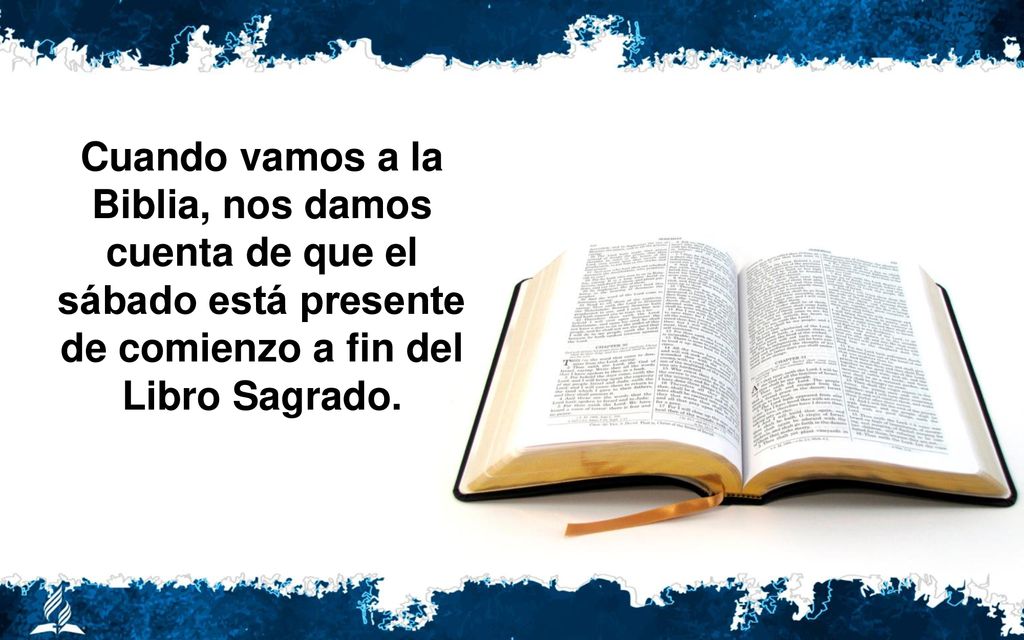 Cuando vamos a la Biblia, nos damos cuenta de que el sábado está presente de comienzo a fin del Libro Sagrado.