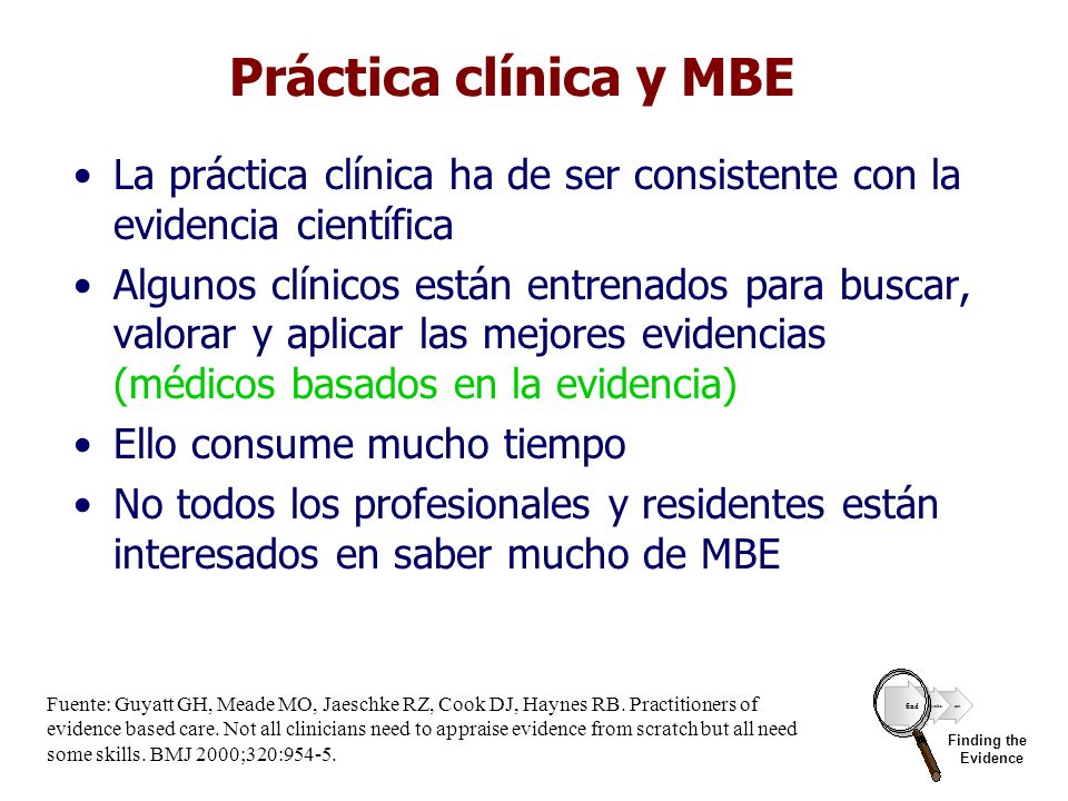 Práctica clínica y MBE La práctica clínica ha de ser consistente con la evidencia científica.