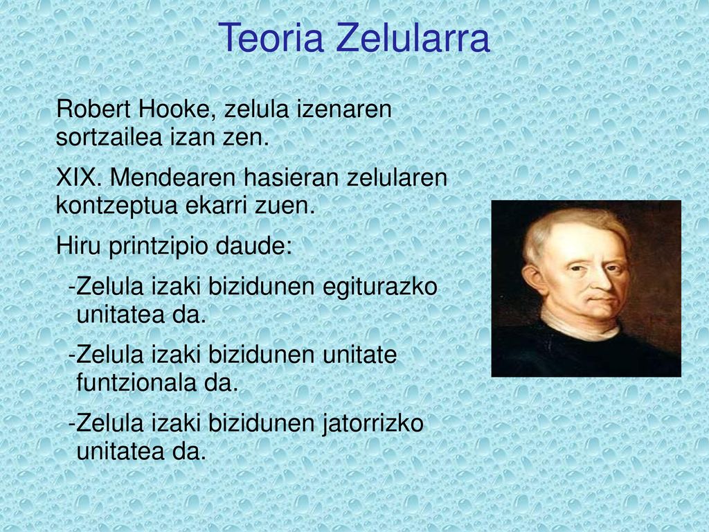 Teoria Zelularra Robert Hooke, zelula izenaren sortzailea izan zen.