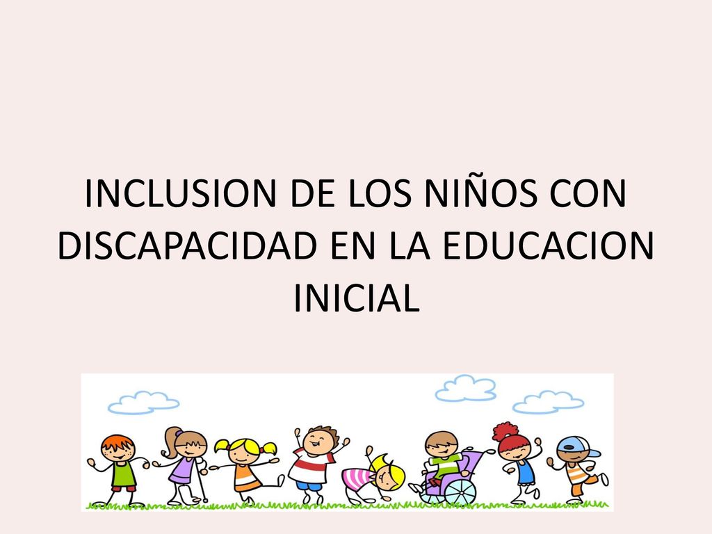 INCLUSION DE LOS NIÑOS CON DISCAPACIDAD EN LA EDUCACION INICIAL