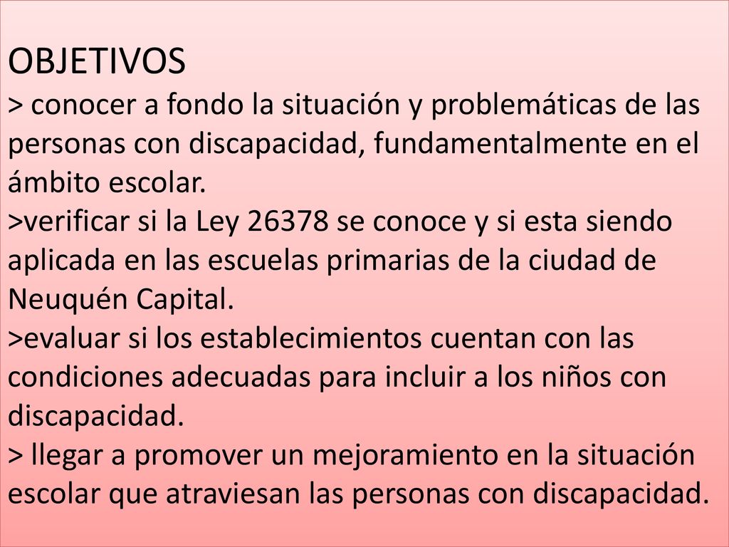 OBJETIVOS > conocer a fondo la situación y problemáticas de las personas con discapacidad, fundamentalmente en el ámbito escolar.
