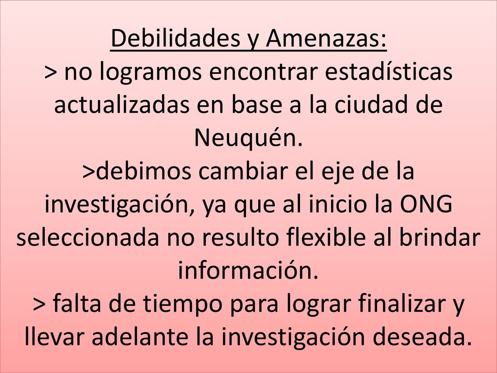 Debilidades y Amenazas: > no logramos encontrar estadísticas actualizadas en base a la ciudad de Neuquén.