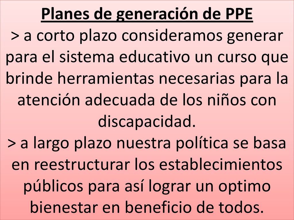 Planes de generación de PPE > a corto plazo consideramos generar para el sistema educativo un curso que brinde herramientas necesarias para la atención adecuada de los niños con discapacidad.