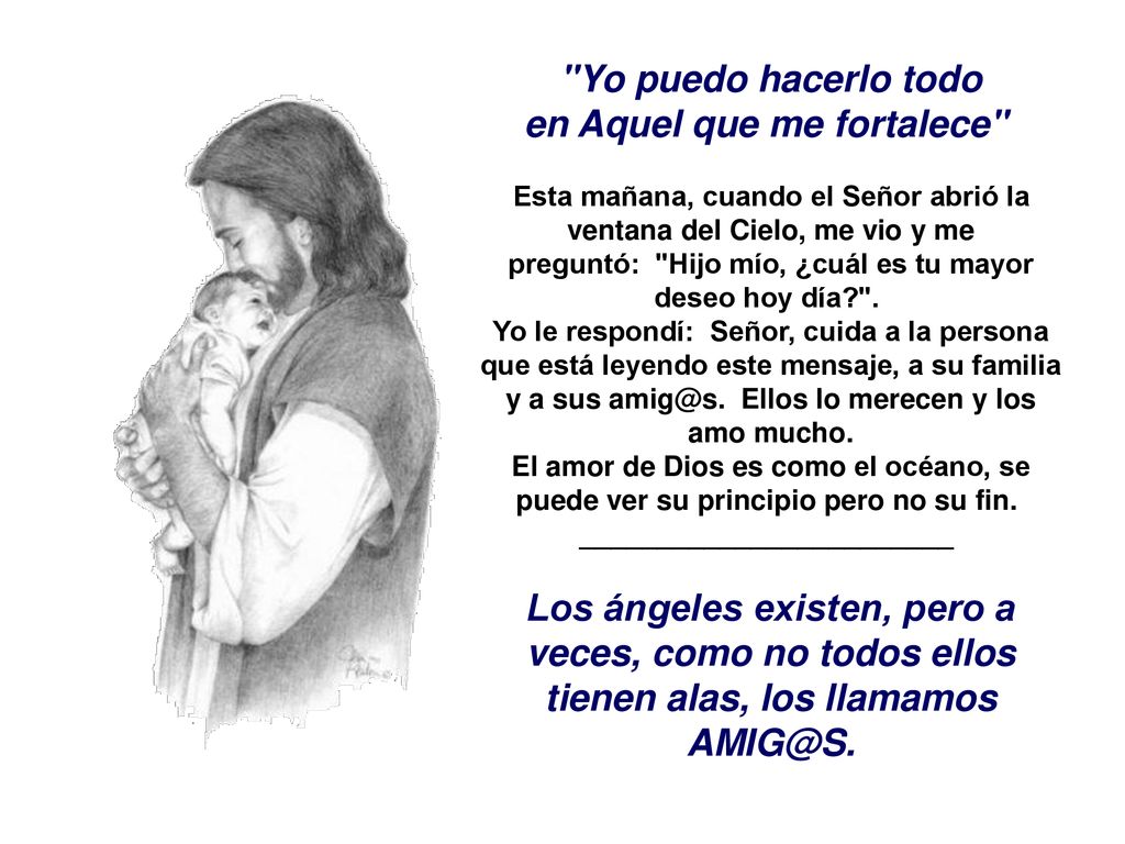 Yo puedo hacerlo todo en Aquel que me fortalece Esta mañana, cuando el Señor abrió la ventana del Cielo, me vio y me preguntó: Hijo mío, ¿cuál es tu mayor deseo hoy día .