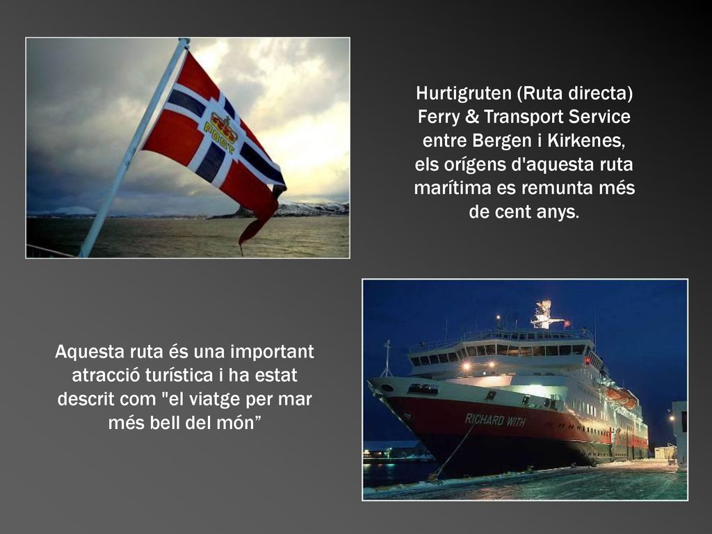 Hurtigruten (Ruta directa) Ferry & Transport Service entre Bergen i Kirkenes, els orígens d aquesta ruta marítima es remunta més de cent anys.