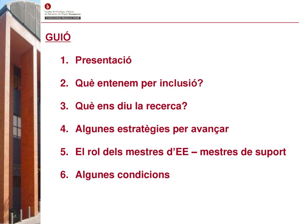 GUIÓ Presentació. Què entenem per inclusió Què ens diu la recerca Algunes estratègies per avançar.