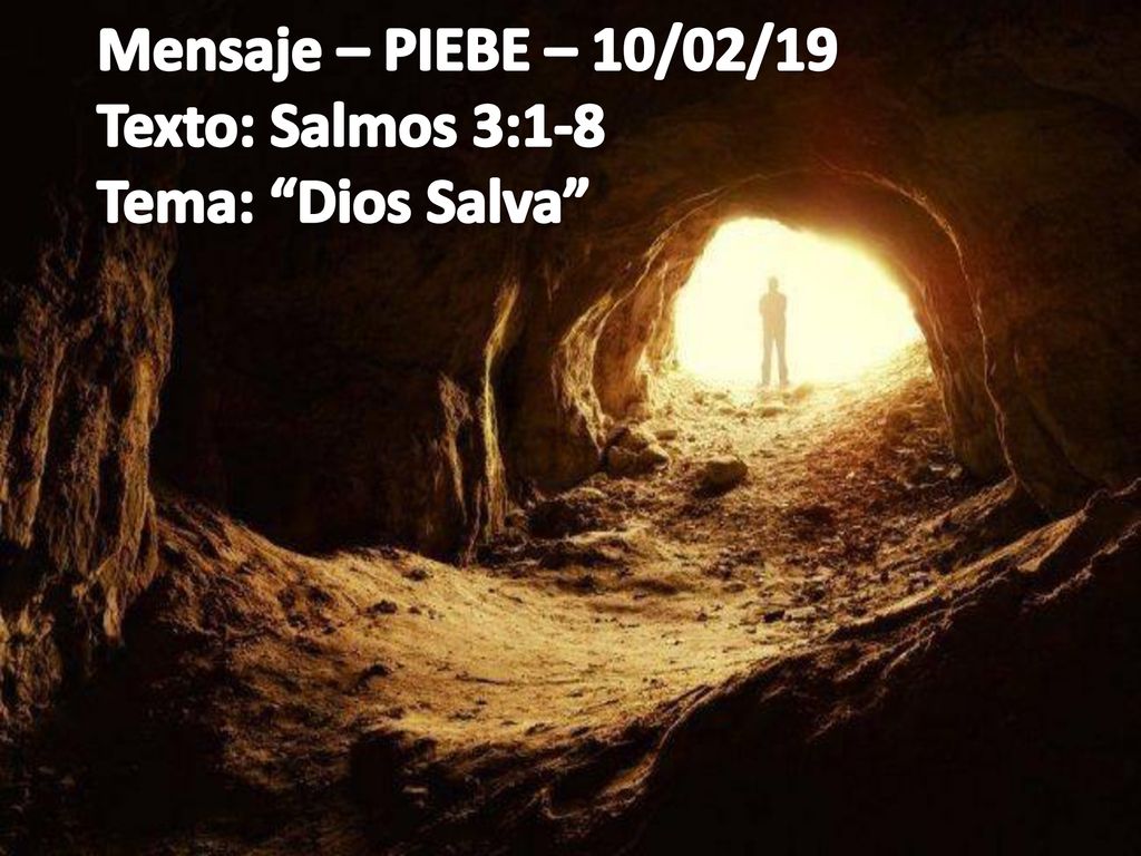 Mensaje – PIEBE – 10/02/19 Texto: Salmos 3:1-8 Tema: Dios Salva