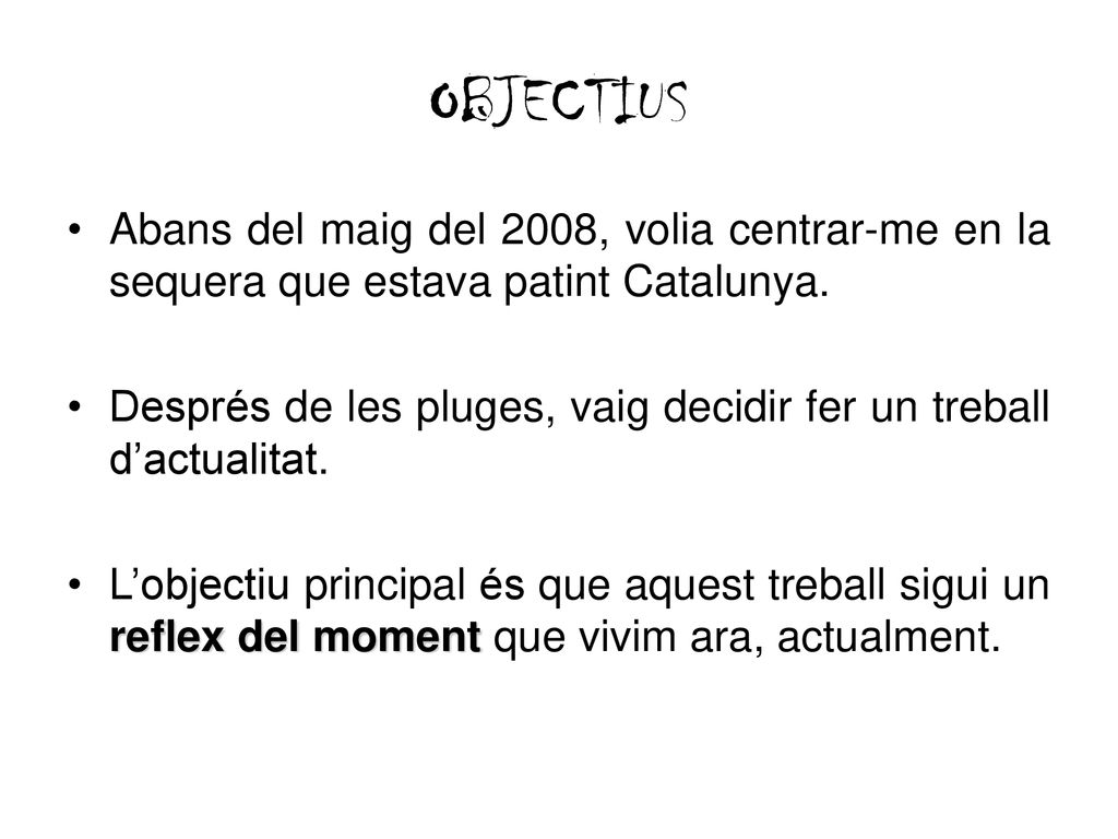 OBJECTIUS Abans del maig del 2008, volia centrar-me en la sequera que estava patint Catalunya.