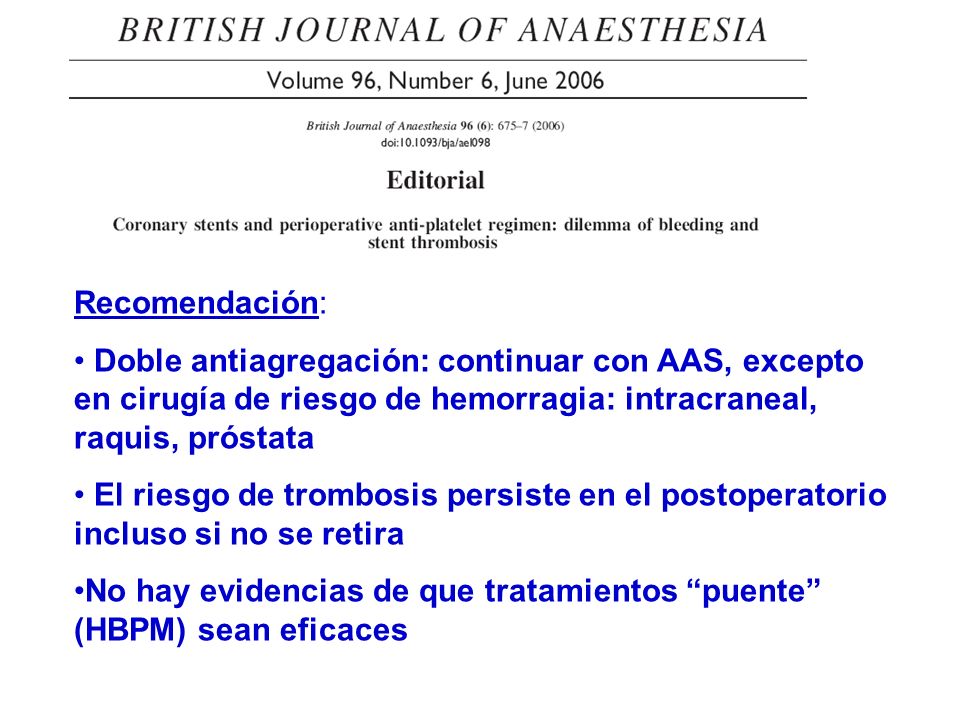Recomendación: Doble antiagregación: continuar con AAS, excepto en cirugía de riesgo de hemorragia: intracraneal, raquis, próstata.
