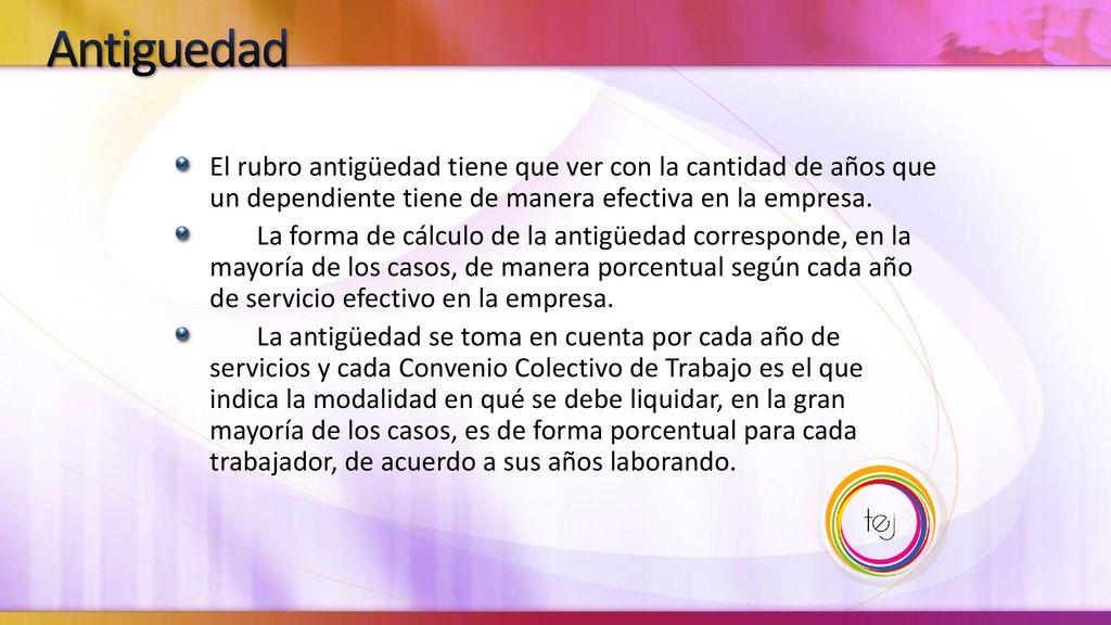 Antiguedad El rubro antigüedad tiene que ver con la cantidad de años que un dependiente tiene de manera efectiva en la empresa.
