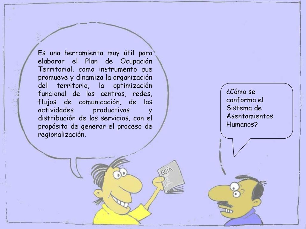 Es una herramienta muy útil para elaborar el Plan de Ocupación Territorial, como instrumento que promueve y dinamiza la organización del territorio, la optimización funcional de los centros, redes, flujos de comunicación, de las actividades productivas y distribución de los servicios, con el propósito de generar el proceso de regionalización.