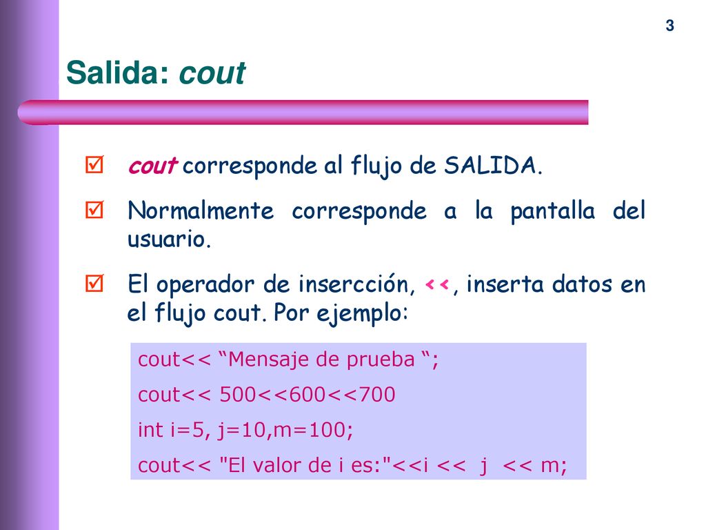 Salida: cout cout corresponde al flujo de SALIDA.