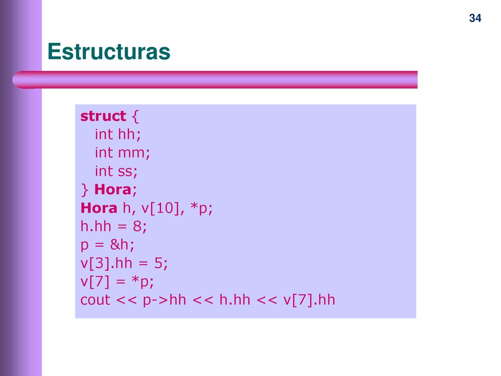 Estructuras struct { int hh; int mm; int ss; } Hora;
