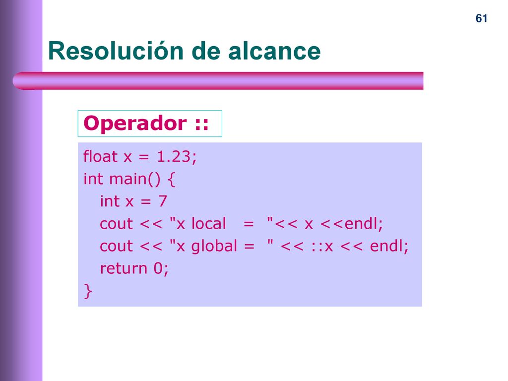 Resolución de alcance Operador :: float x = 1.23; int main() {