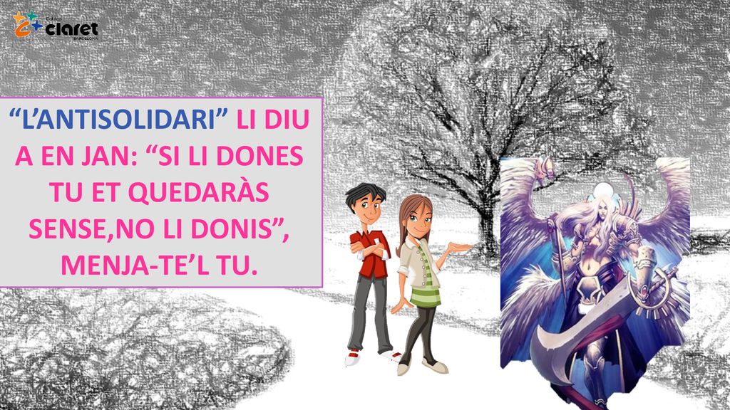 L’ANTISOLIDARI LI DIU A EN JAN: SI LI DONES TU ET QUEDARÀS SENSE,NO LI DONIS , MENJA-TE’L TU.