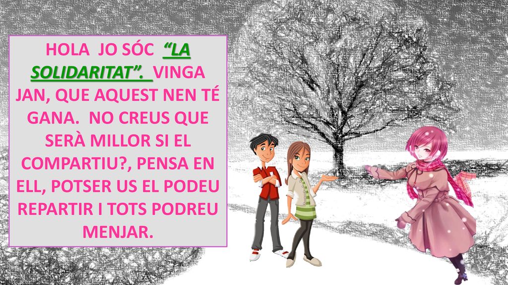 HOLA JO SÓC LA SOLIDARITAT . VINGA JAN, QUE AQUEST NEN TÉ GANA