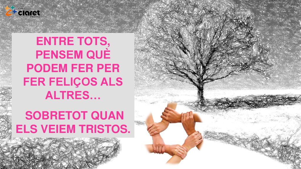 ENTRE TOTS, PENSEM QUÈ PODEM FER PER FER FELIÇOS ALS ALTRES…