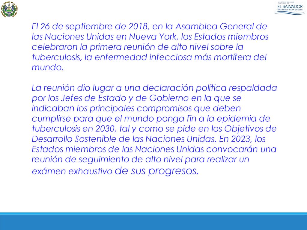 El 26 de septiembre de 2018, en la Asamblea General de las Naciones Unidas en Nueva York, los Estados miembros celebraron la primera reunión de alto nivel sobre la tuberculosis, la enfermedad infecciosa más mortífera del mundo.